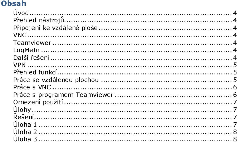 .. 5 Práce se vzdálenou plochou... 5 Práce s VNC... 6 Práce s programem Teamviewer.