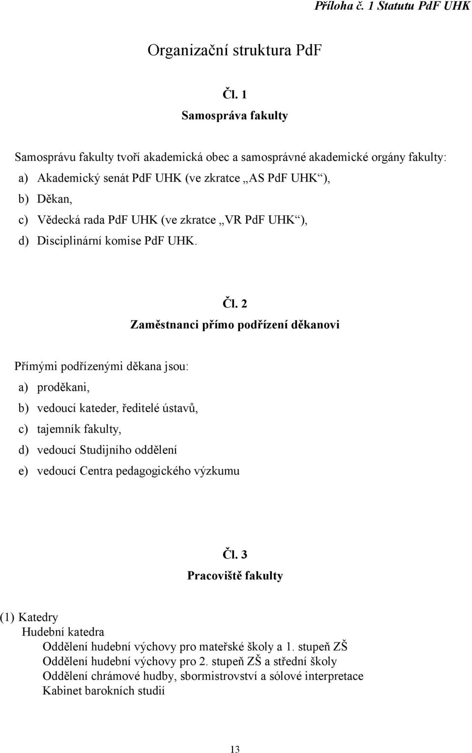 zkratce VR PdF UHK ), d) Disciplinární komise PdF UHK. Čl.