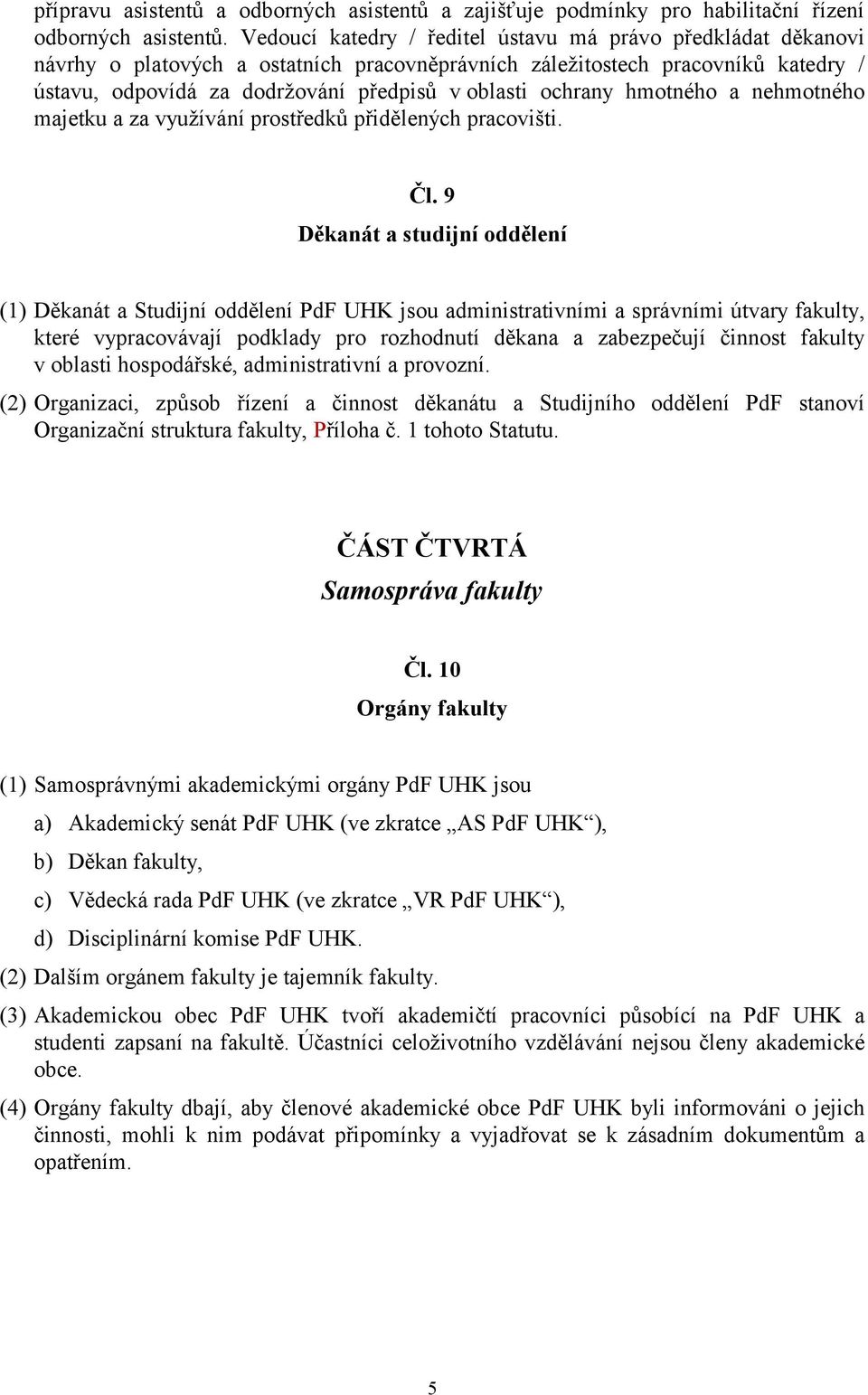 ochrany hmotného a nehmotného majetku a za využívání prostředků přidělených pracovišti. Čl.