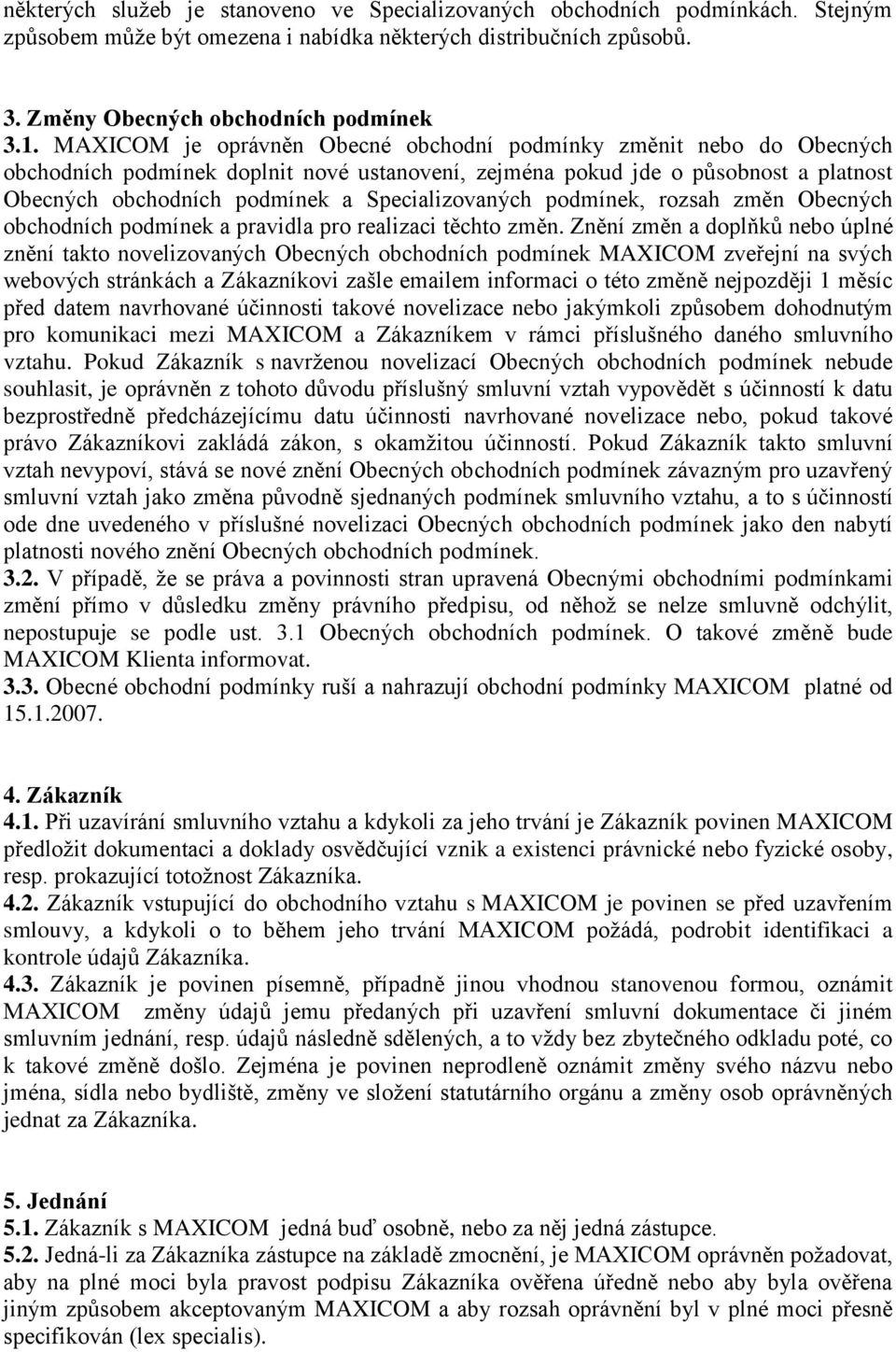 Specializovaných podmínek, rozsah změn Obecných obchodních podmínek a pravidla pro realizaci těchto změn.