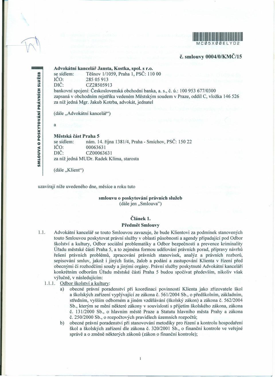 : 100953677/0300 zapsaná v obchodním rejstříku vedeném Městským soudem v Praze, oddíl C, vložka 146526 za níž jedná Mgr.
