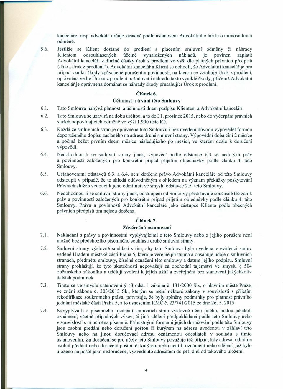 prodlení ve výši dle platných právních předpisů (dále "Úrok z prodlení").
