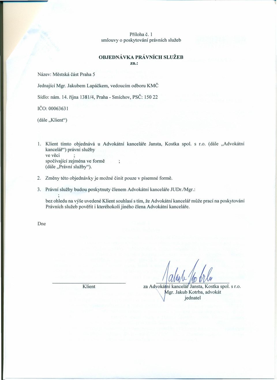 2. Změny této objednávky je možné činit pouze v písemné formě. 3. Právní služby budou poskytnuty členem Advokátní kanceláře JUDr./Mgr.