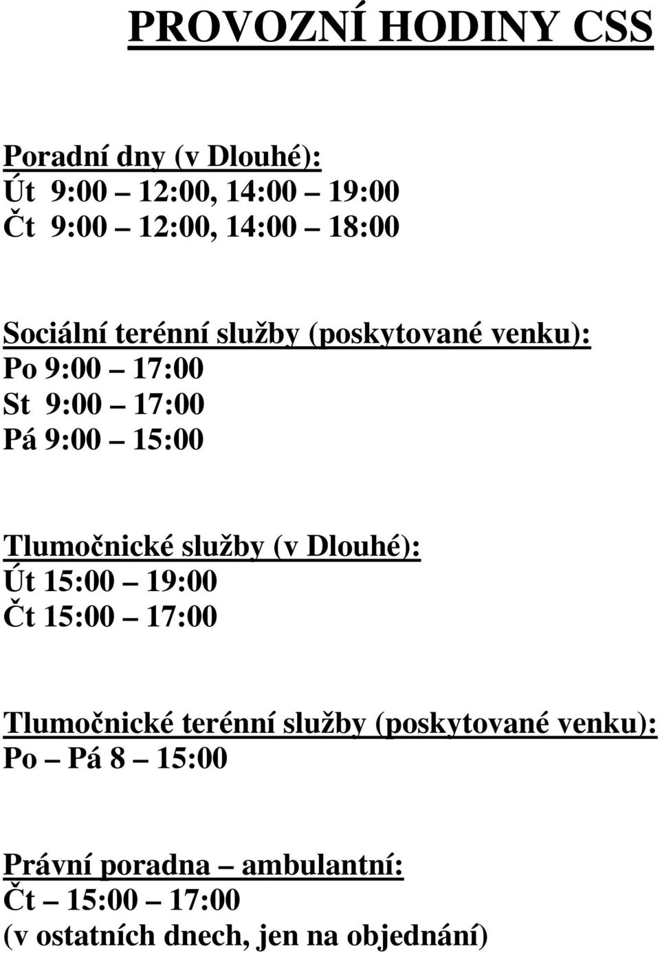 Tlumočnické služby (v Dlouhé): Út 15:00 19:00 Čt 15:00 17:00 Tlumočnické terénní služby