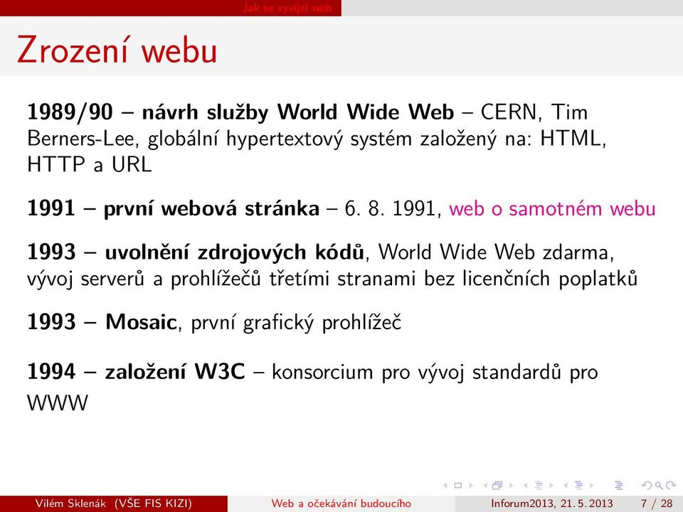 1991, web o samotném webu 1993 uvolnění zdrojových kódů, World Wide Web zdarma, vývoj serverů a prohlížečů třetími stranami bez