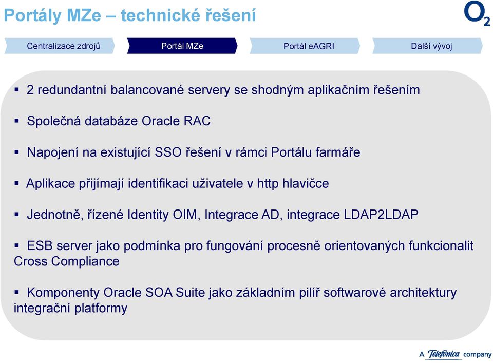 identifikaci uţivatele v http Nahrazení hlavičce XML serveru Jednotně, řízené Identity OIM, Integrace AD, technologií integrace LDAP2LDAP ESB ESB server