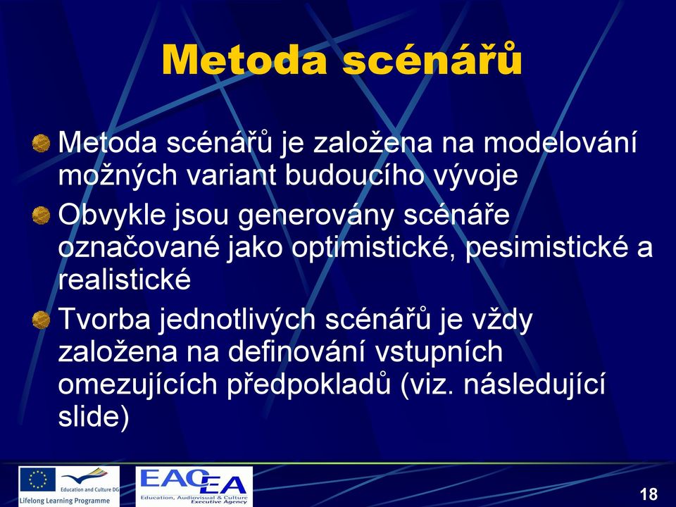 optimistické, pesimistické a realistické Tvorba jednotlivých scénářů je