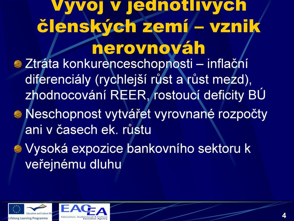 zhodnocování REER, rostoucí deficity BÚ Neschopnost vytvářet vyrovnané