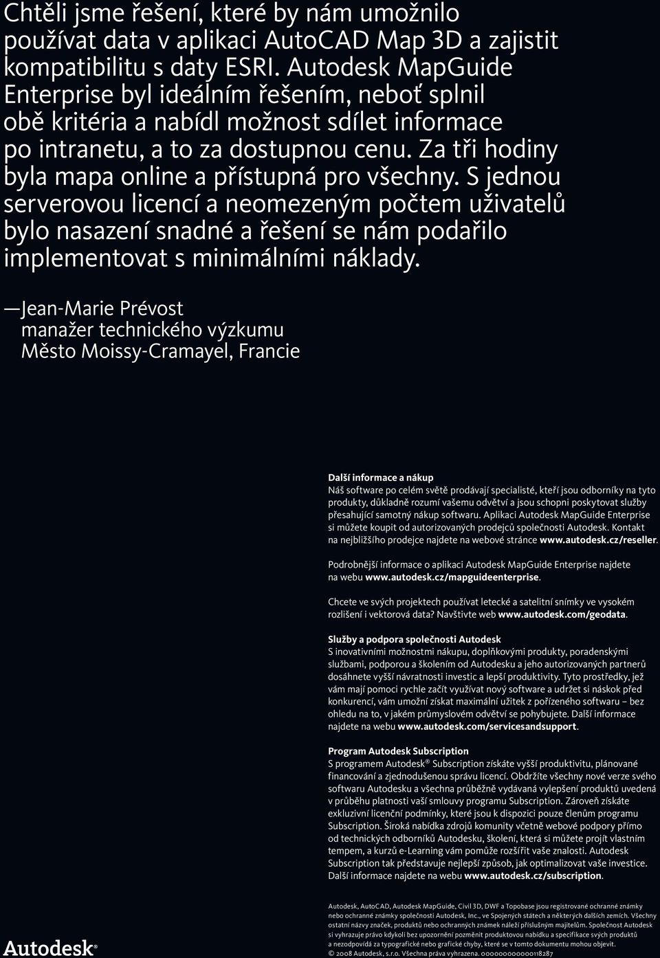 Za tři hodiny byla mapa online a přístupná pro všechny. S jednou serverovou licencí a neomezeným počtem uživatelů bylo nasazení snadné a řešení se nám podařilo implementovat s minimálními náklady.