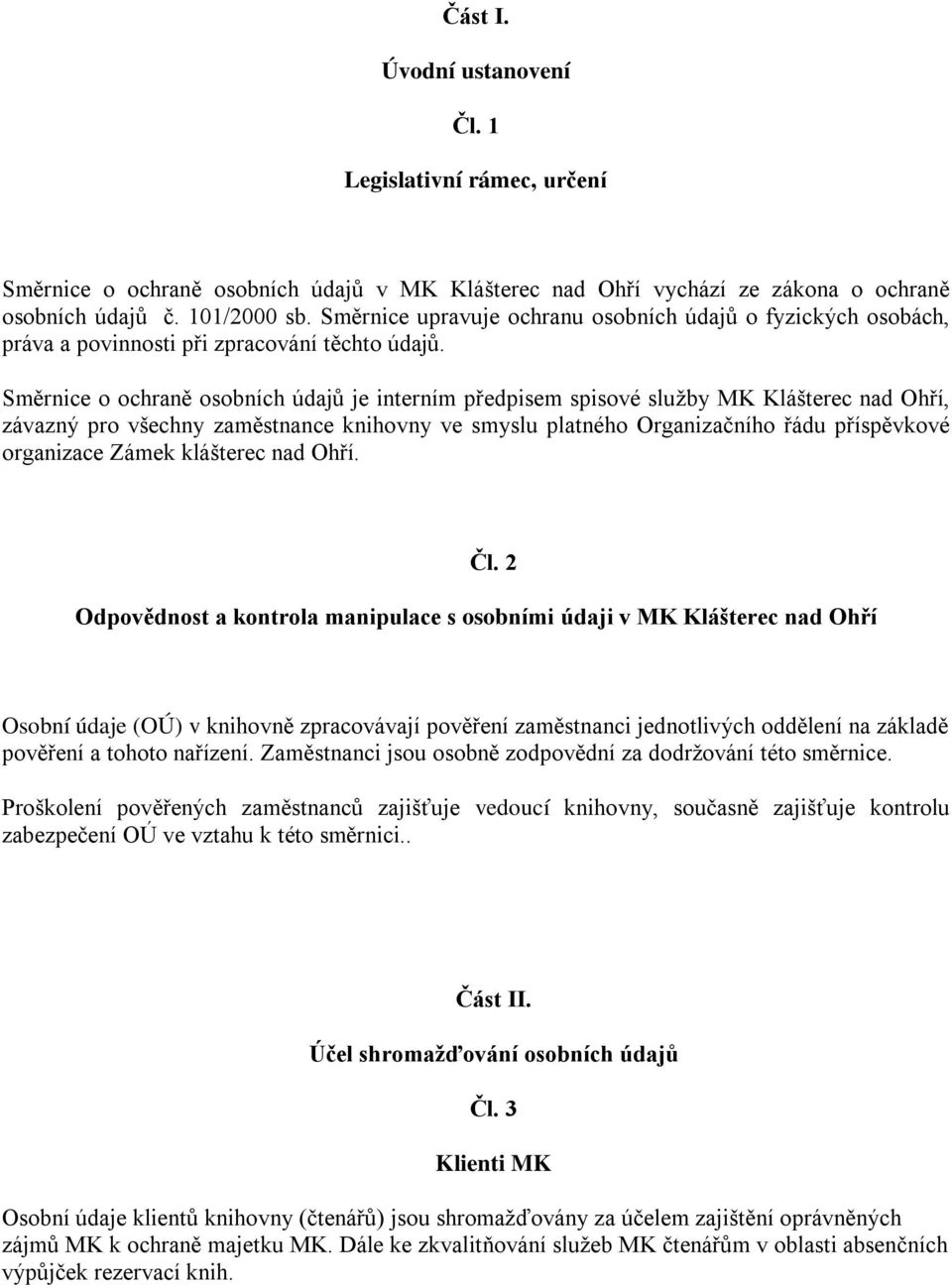 Směrnice o ochraně osobních údajů je interním předpisem spisové služby MK Klášterec nad Ohří, závazný pro všechny zaměstnance knihovny ve smyslu platného Organizačního řádu příspěvkové organizace