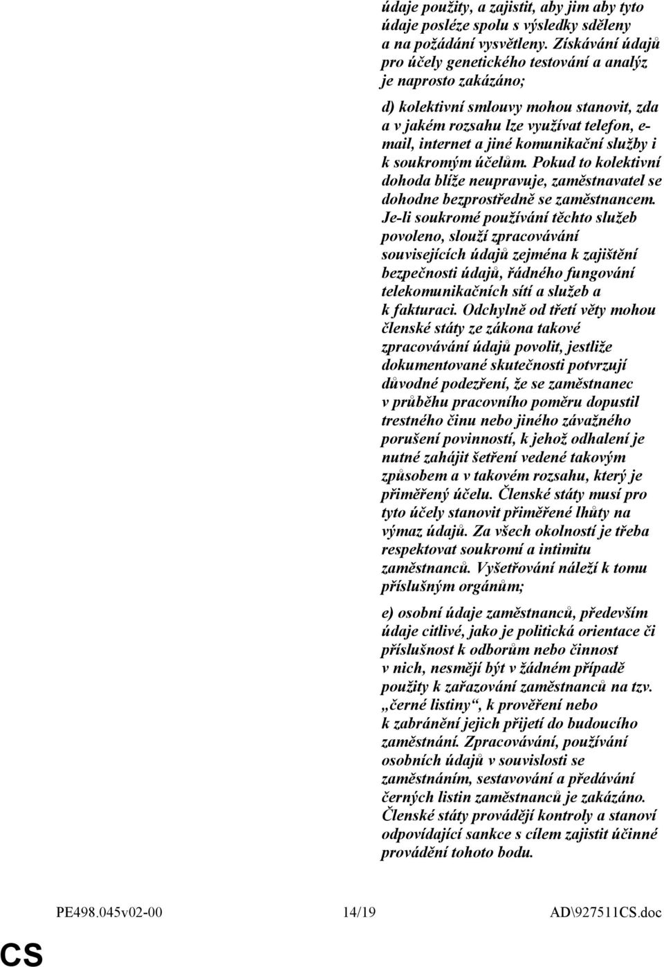 služby i k soukromým účelům. Pokud to kolektivní dohoda blíže neupravuje, zaměstnavatel se dohodne bezprostředně se zaměstnancem.