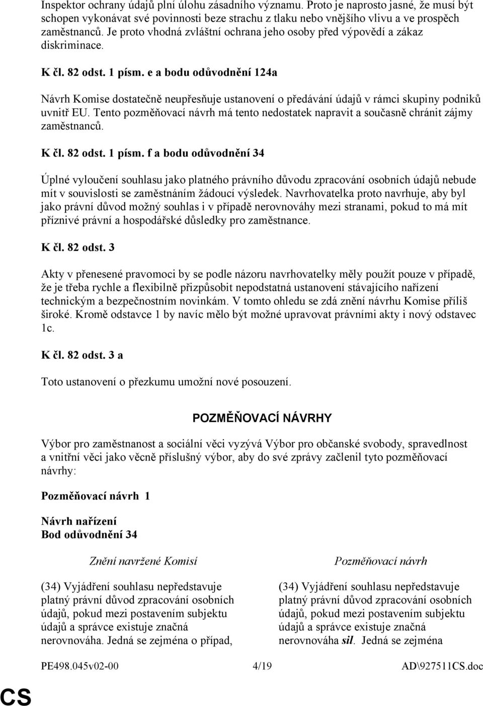 e a bodu odůvodnění 124a Návrh Komise dostatečně neupřesňuje ustanovení o předávání údajů v rámci skupiny podniků uvnitř EU.