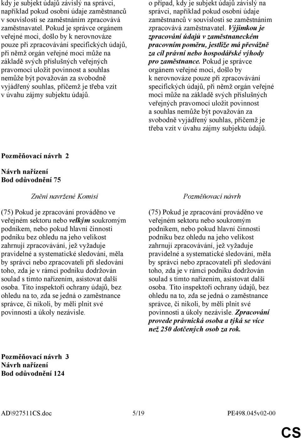 povinnost a souhlas nemůže být považován za svobodně vyjádřený souhlas, přičemž je třeba vzít v úvahu zájmy subjektu údajů.