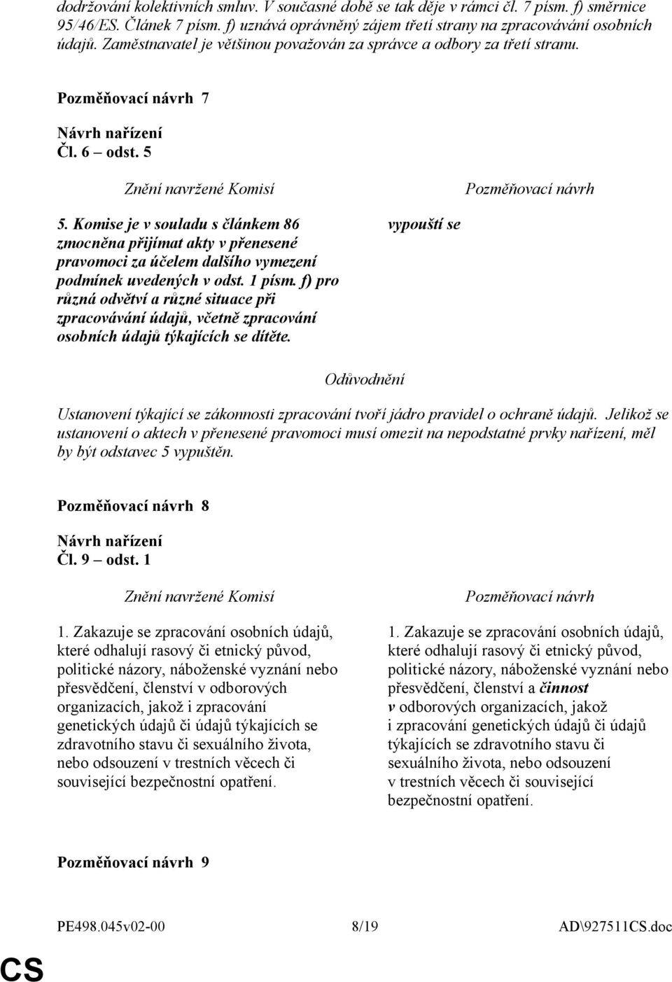 Komise je v souladu s článkem 86 zmocněna přijímat akty v přenesené pravomoci za účelem dalšího vymezení podmínek uvedených v odst. 1 písm.