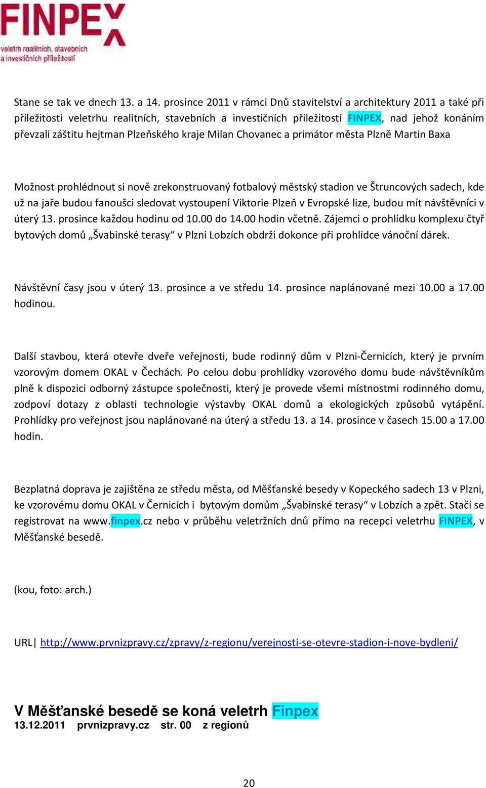 Plzeňského kraje Milan Chovanec a primátor města Plzně Martin Baxa Možnost prohlédnout si nově zrekonstruovaný fotbalový městský stadion ve Štruncových sadech, kde už na jaře budou fanoušci sledovat