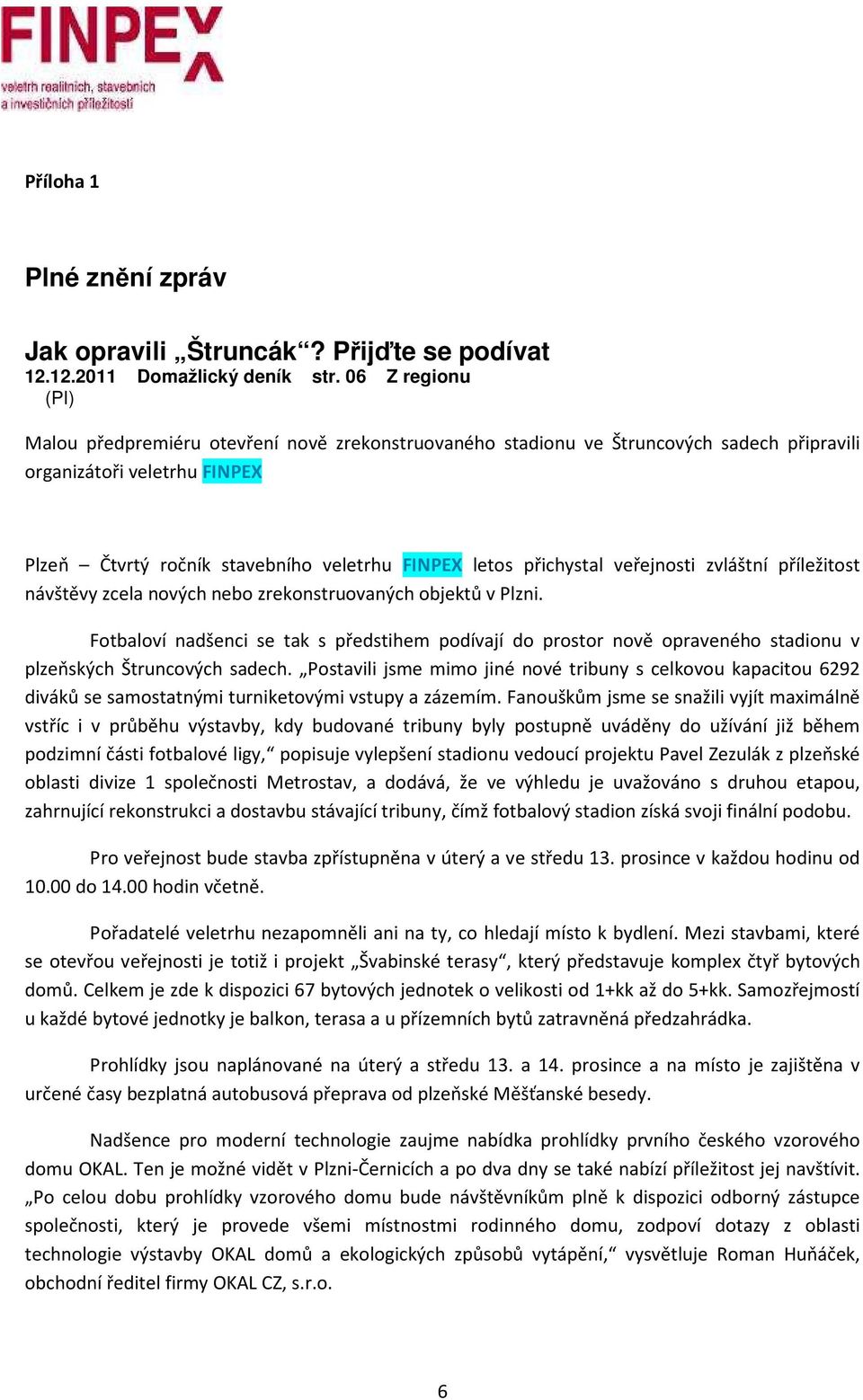 přichystal veřejnosti zvláštní příležitost návštěvy zcela nových nebo zrekonstruovaných objektů v Plzni.