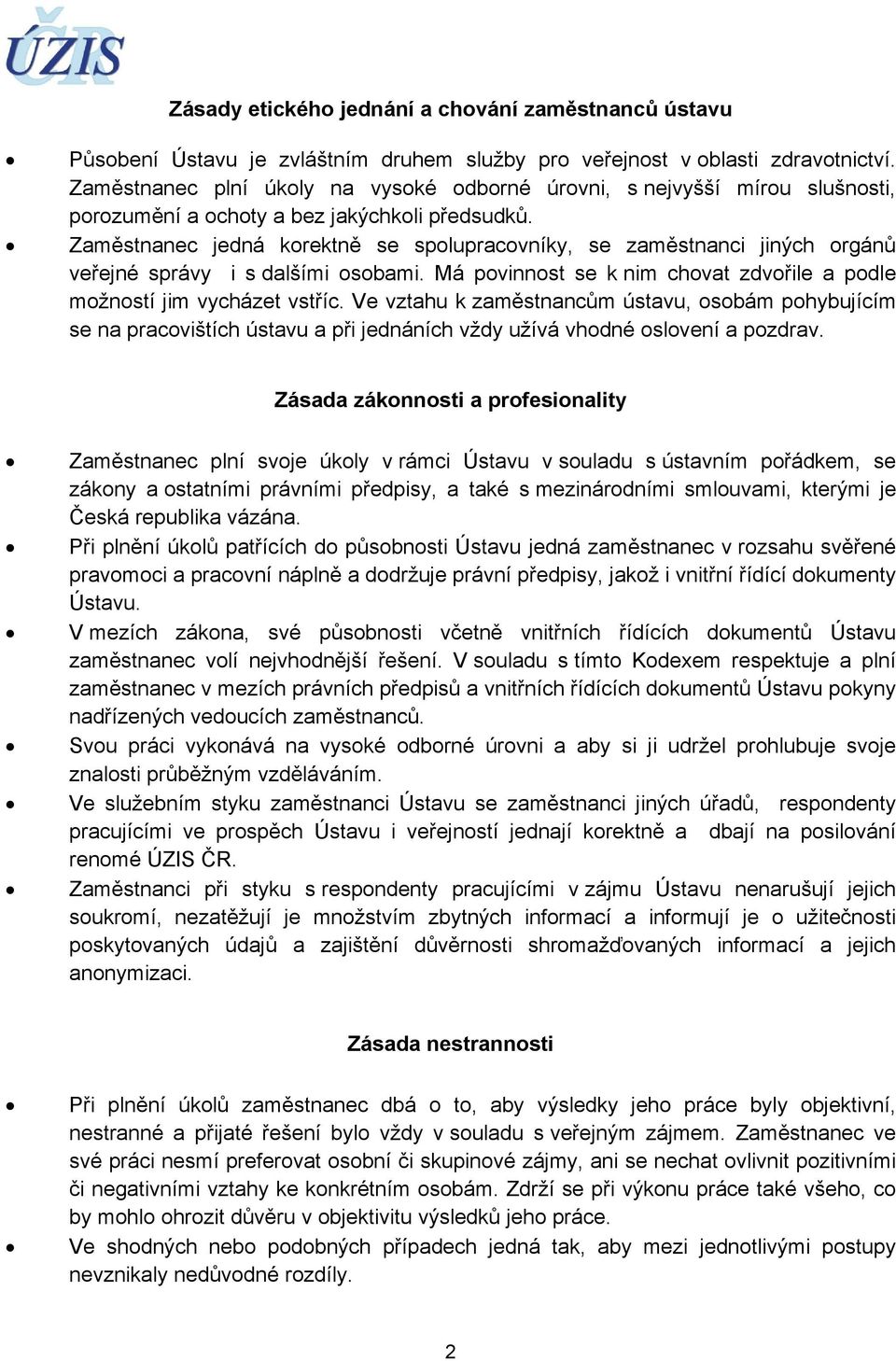 Zaměstnanec jedná korektně se spolupracovníky, se zaměstnanci jiných orgánů veřejné správy i s dalšími osobami. Má povinnost se k nim chovat zdvořile a podle možností jim vycházet vstříc.