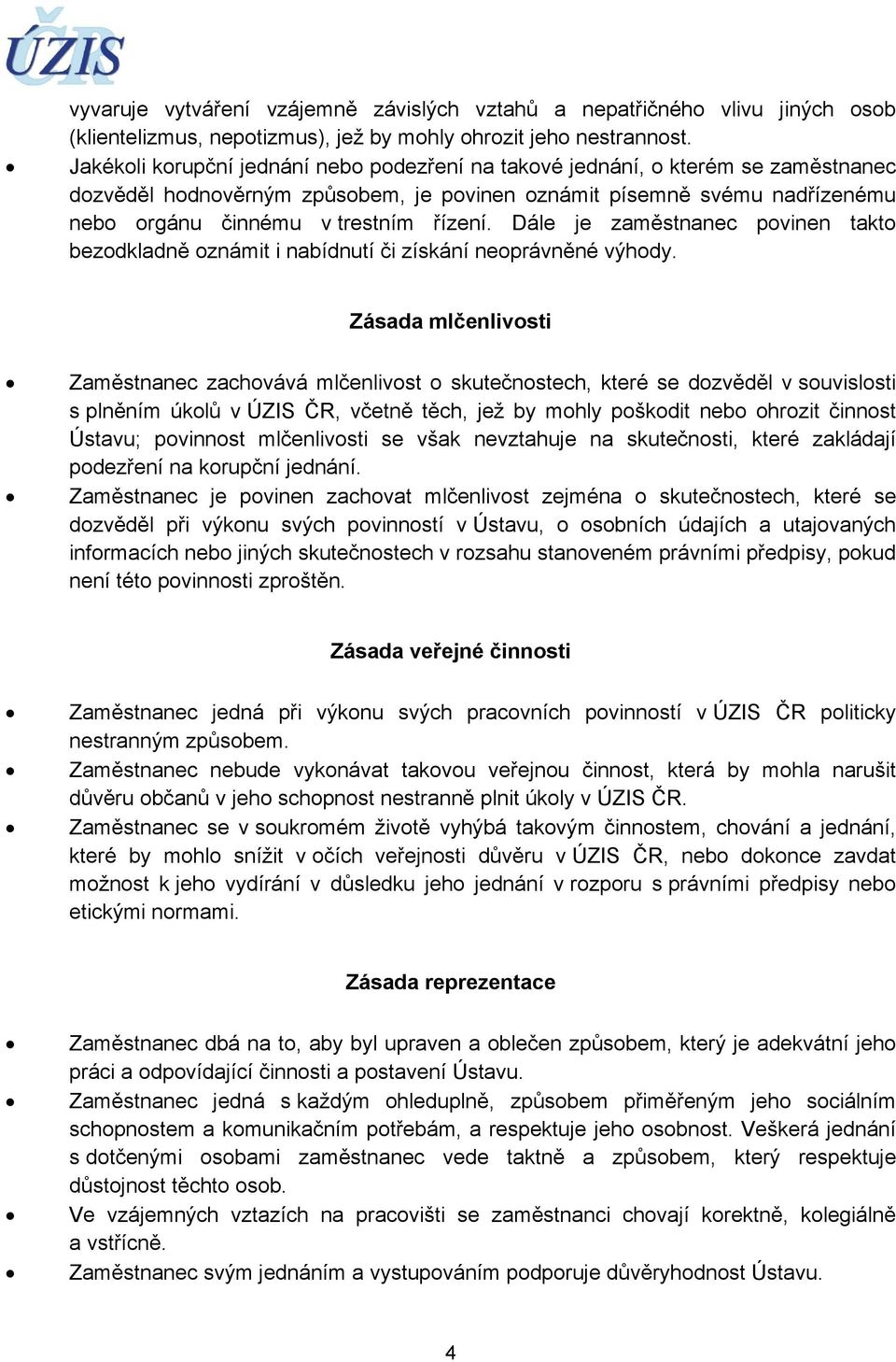 Dále je zaměstnanec povinen takto bezodkladně oznámit i nabídnutí či získání neoprávněné výhody.