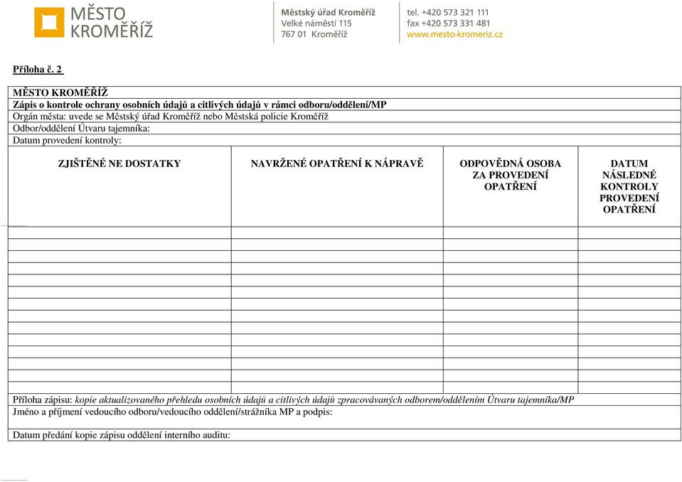 policie Kroměříž Odbor/oddělení Útvaru tajemníka: Datum provedení kontroly: ZJIŠTĚNÉ NE DOSTATKY NAVRŽENÉ OPATŘENÍ K NÁPRAVĚ ODPOVĚDNÁ OSOBA ZA PROVEDENÍ