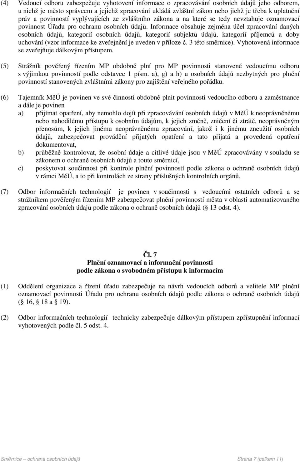 Informace obsahuje zejména účel zpracování daných osobních údajů, kategorií osobních údajů, kategorií subjektů údajů, kategorií příjemců a doby uchování (vzor informace ke zveřejnění je uveden v