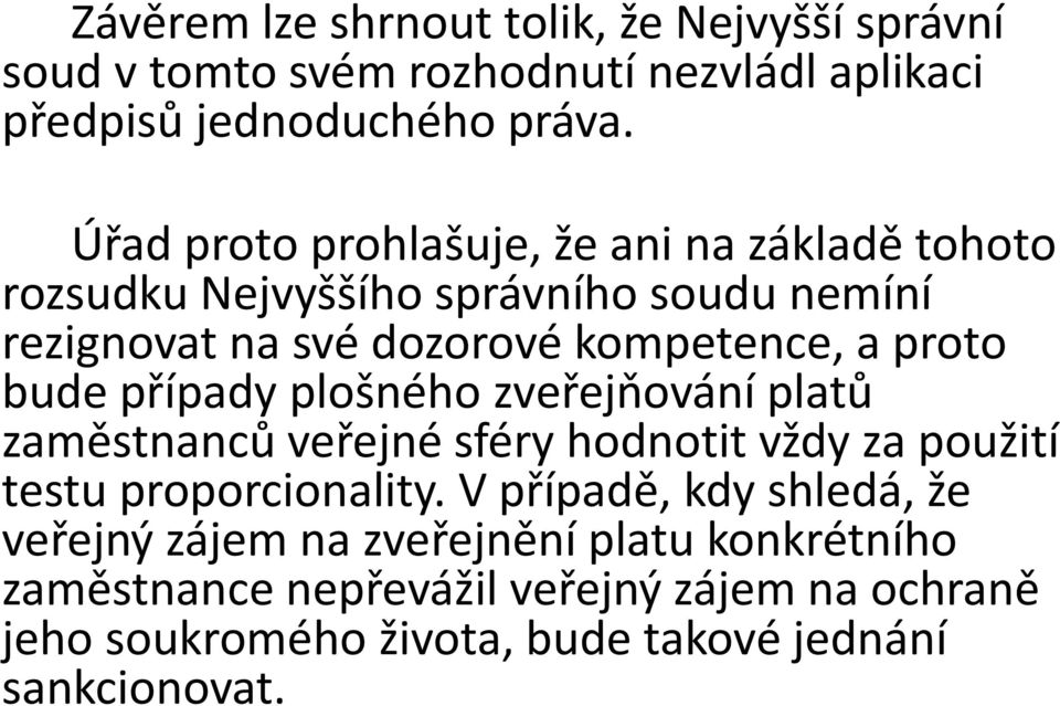 bude případy plošného zveřejňování platů zaměstnanců veřejné sféry hodnotit vždy za použití testu proporcionality.