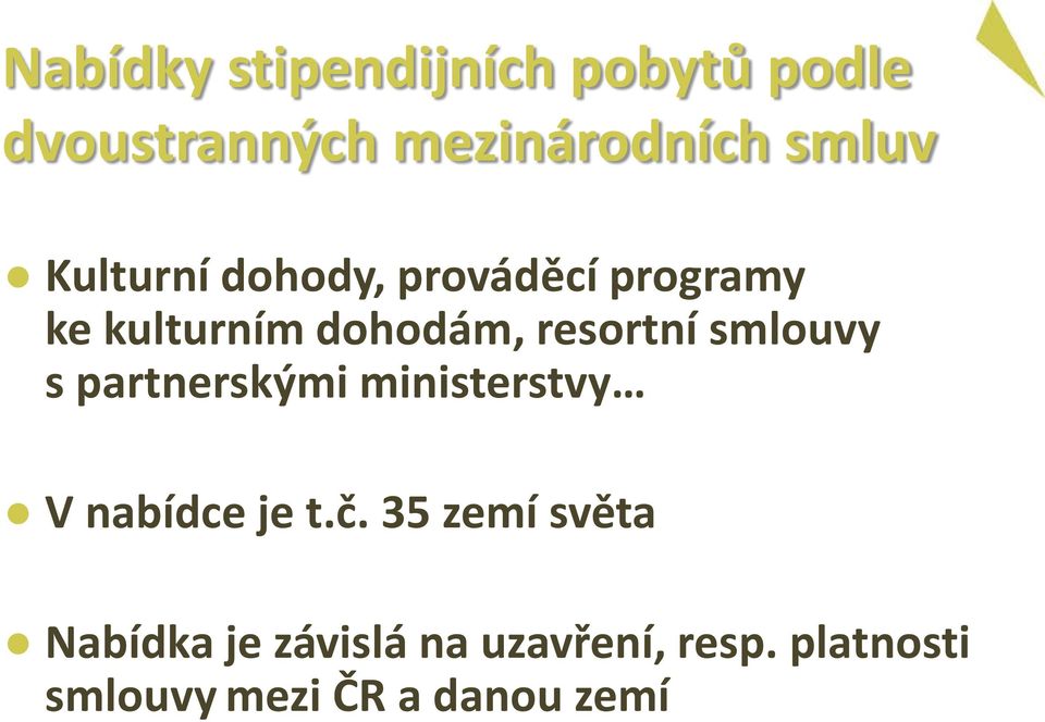 smlouvy s partnerskými ministerstvy V nabídce je t.č.