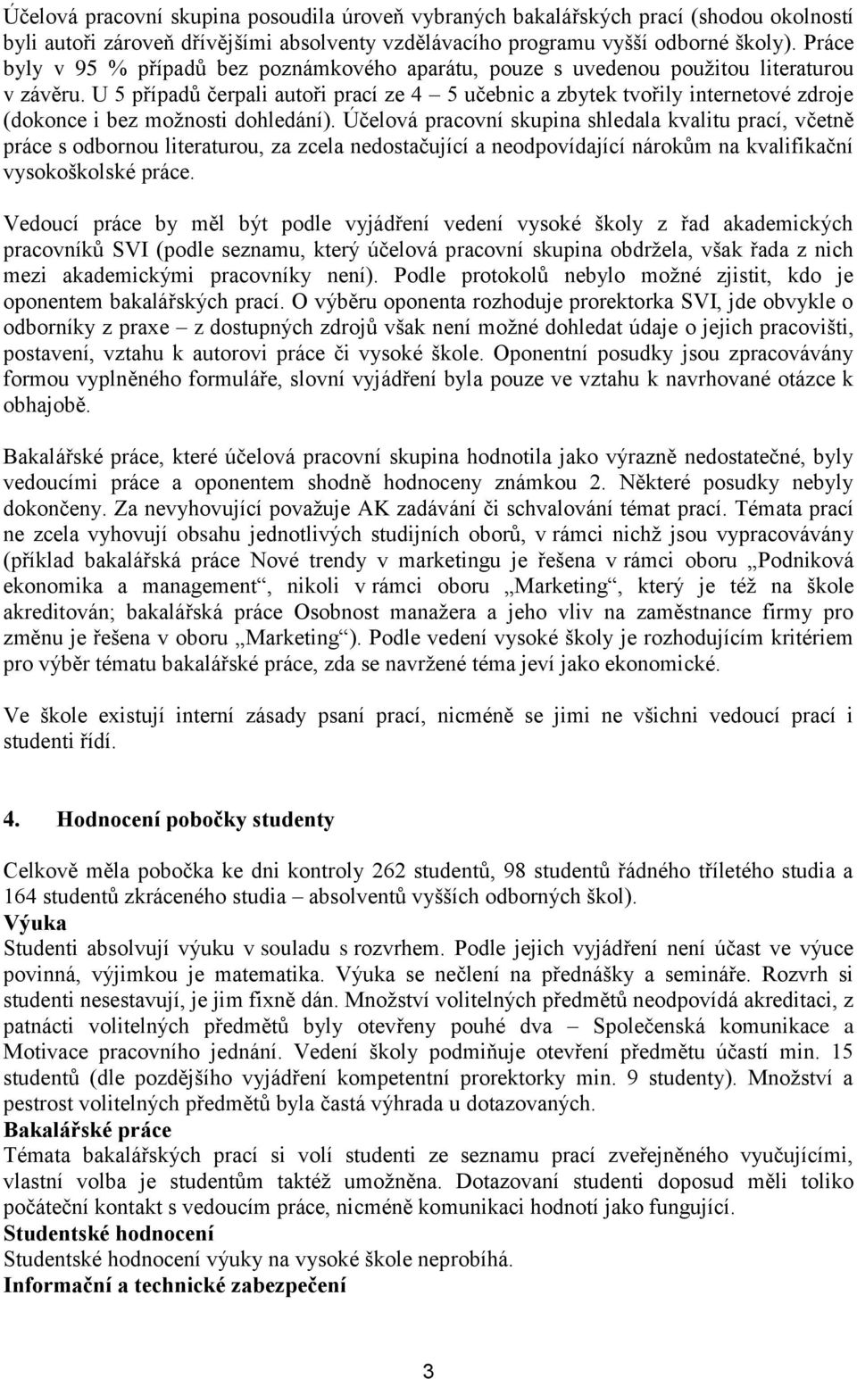 U 5 případů čerpali autoři prací ze 4 5 učebnic a zbytek tvořily internetové zdroje (dokonce i bez moţnosti dohledání).