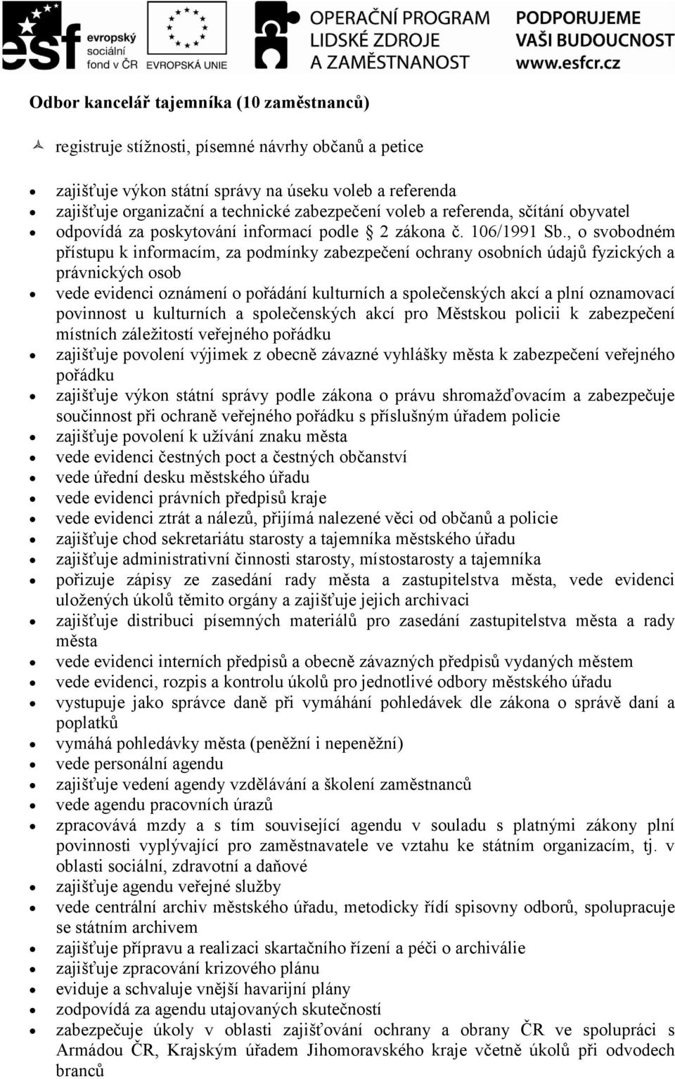 , o svobodném přístupu k informacím, za podmínky zabezpečení ochrany osobních údajů fyzických a právnických osob vede evidenci oznámení o pořádání kulturních a společenských akcí a plní oznamovací