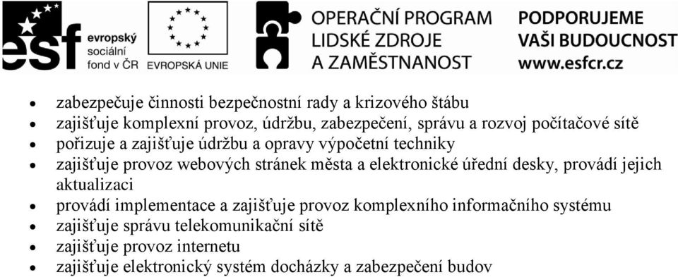 elektronické úřední desky, provádí jejich aktualizaci provádí implementace a zajišťuje provoz komplexního informačního