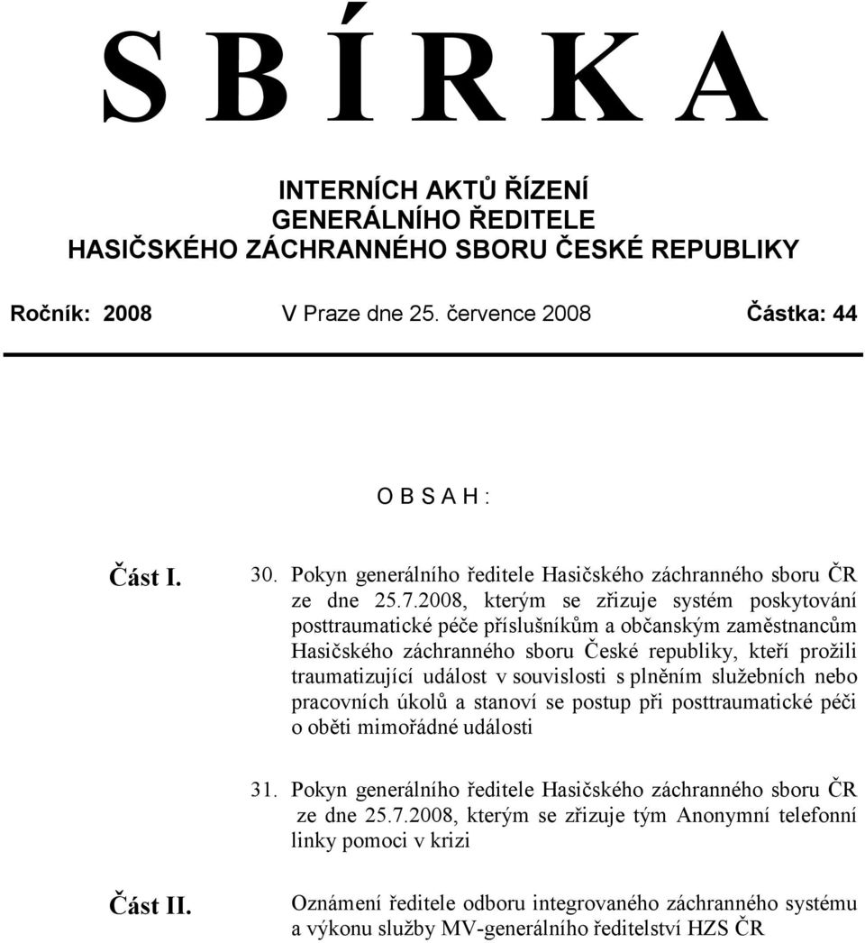 2008, kterým se zřizuje systém poskytování posttraumatické péče příslušníkům a občanským zaměstnancům Hasičského záchranného sboru České republiky, kteří prožili traumatizující událost v souvislosti