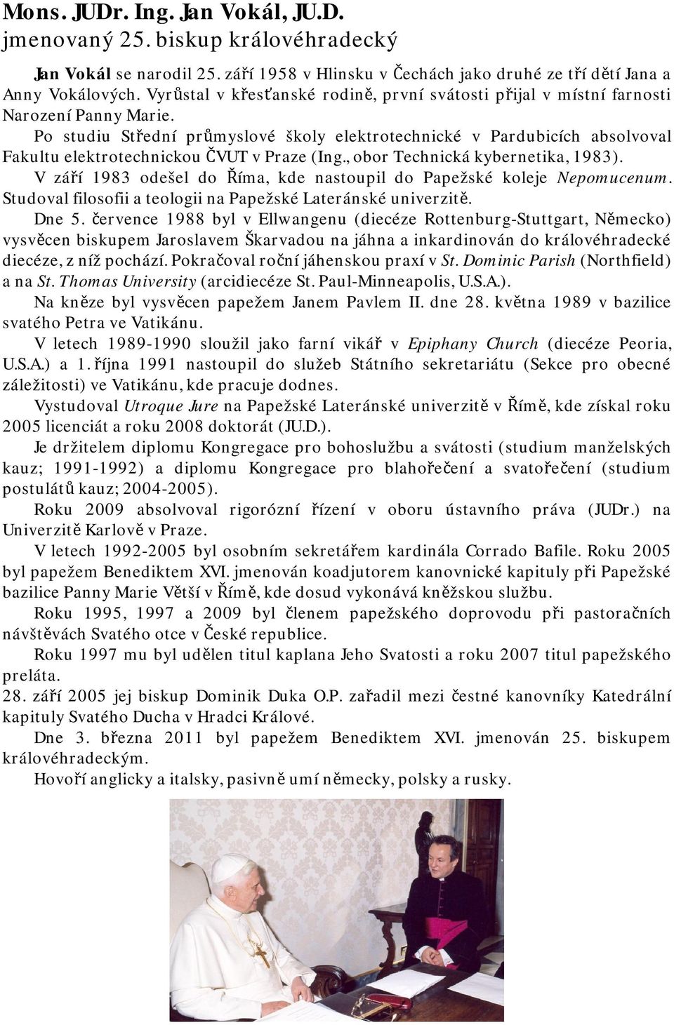 Po studiu Střední průmyslové školy elektrotechnické v Pardubicích absolvoval Fakultu elektrotechnickou ČVUT v Praze (Ing., obor Technická kybernetika, 1983).