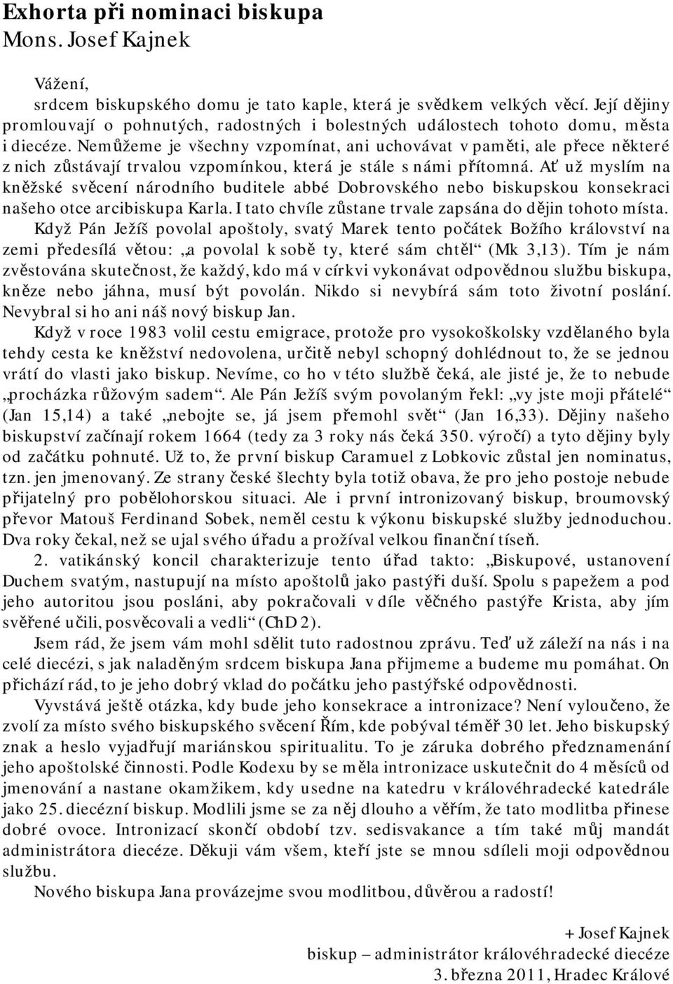 Nemůžeme je všechny vzpomínat, ani uchovávat v paměti, ale přece některé z nich zůstávají trvalou vzpomínkou, která je stále s námi přítomná.