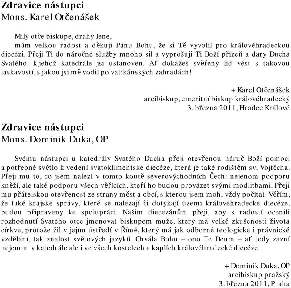 Ať dokážeš svěřený lid vést s takovou laskavostí, s jakou jsi mě vodil po vatikánských zahradách! Zdravice nástupci Mons.