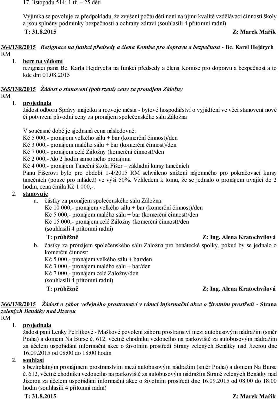 364/13R/2015 Rezignace na funkci předsedy a člena Komise pro dopravu a bezpečnost - Bc. Karel Hejdrych rezignaci pana Bc.
