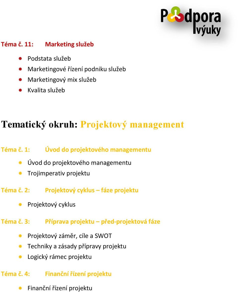 Projektový management  1: Úvod do projektového managementu Úvod do projektového managementu Trojimperativ projektu  2: Projektový