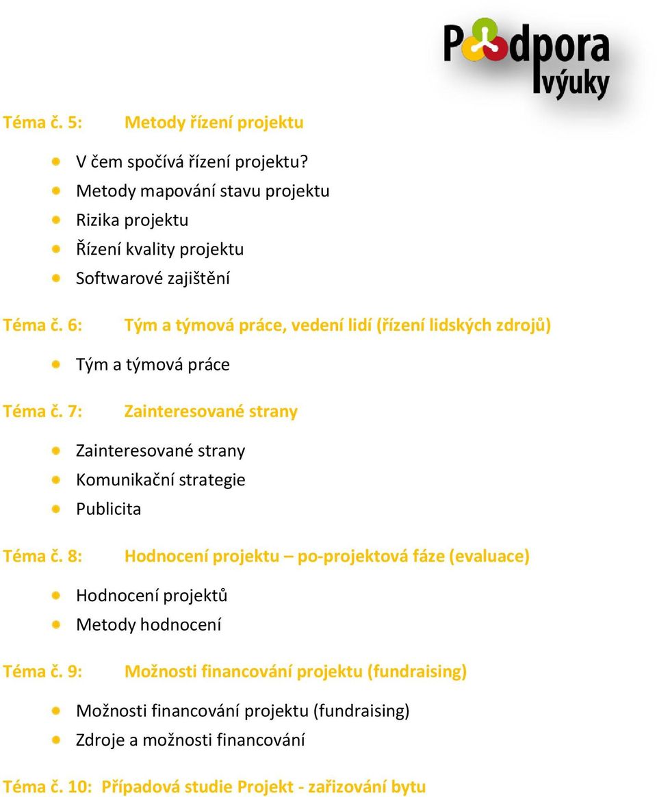 6: Tým a týmová práce, vedení lidí (řízení lidských zdrojů) Tým a týmová práce Téma č.