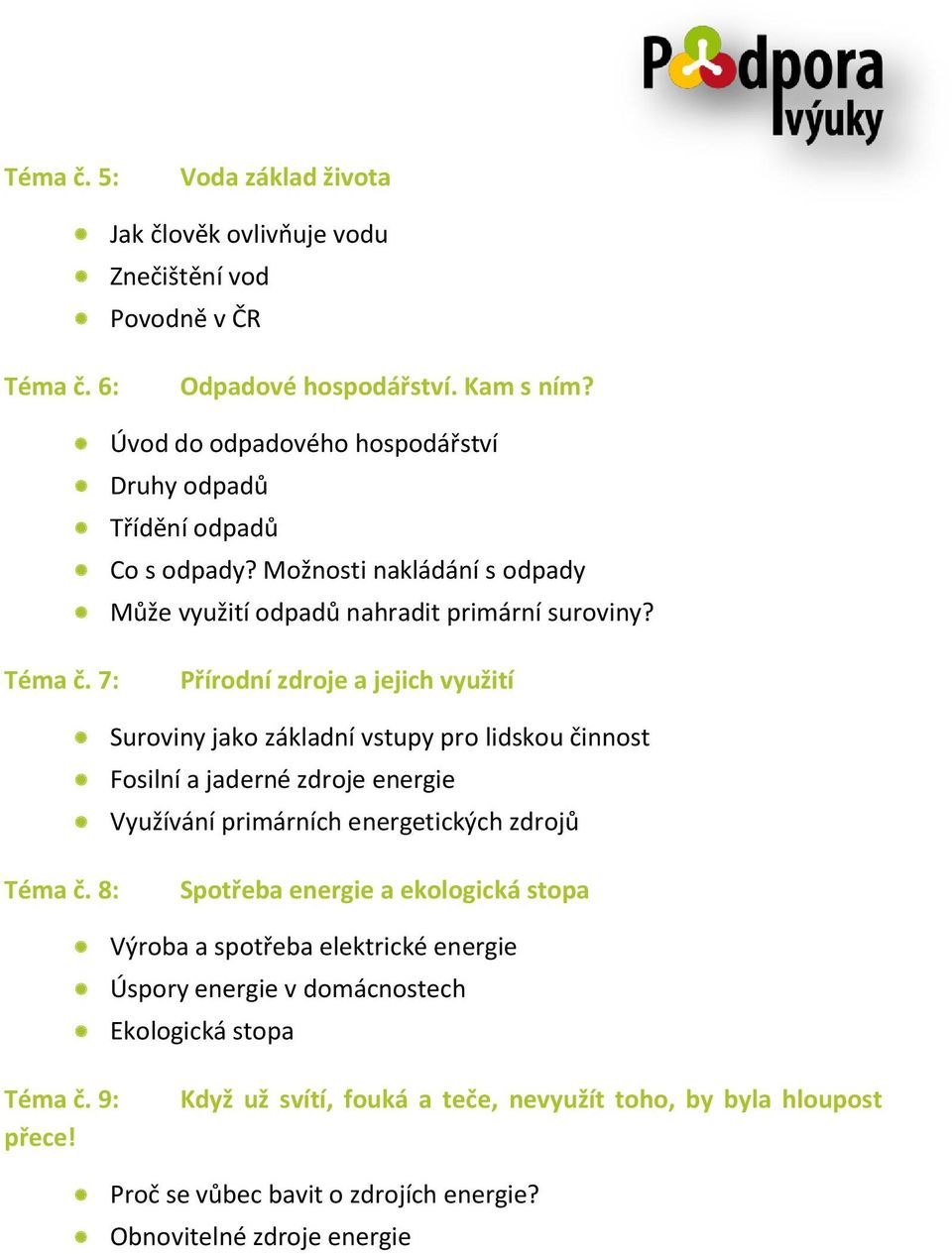 7: Přírodní zdroje a jejich využití Suroviny jako základní vstupy pro lidskou činnost Fosilní a jaderné zdroje energie Využívání primárních energetických zdrojů Téma č.