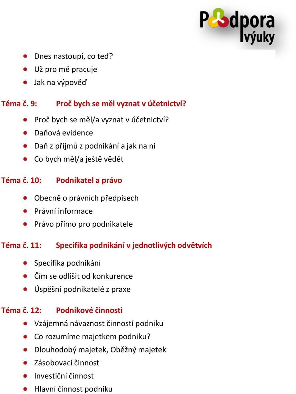 10: Podnikatel a právo Obecně o právních předpisech Právní informace Právo přímo pro podnikatele Téma č.