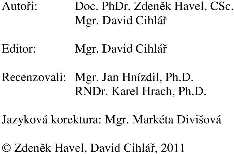 Ja Hízdl, Ph.D. RNDr. Karel Hrach, Ph.D. Jazyková korektura: Mgr.