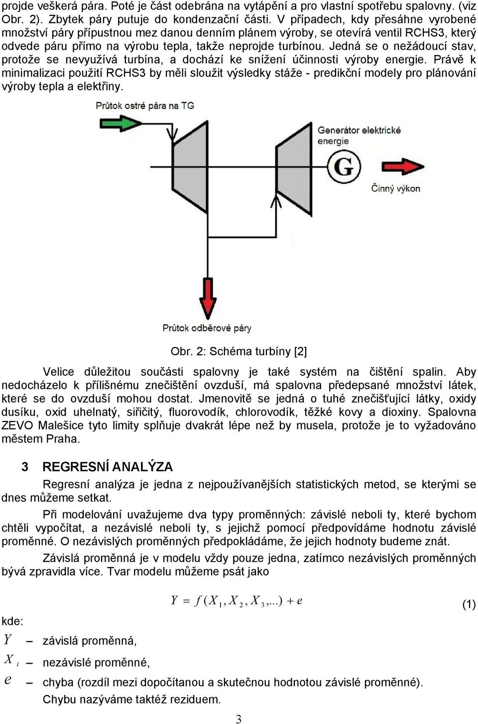 Jedná se o nežádoucí stav, protože se nevyužívá turbína, a dochází ke snížení účinnosti výroby energie.