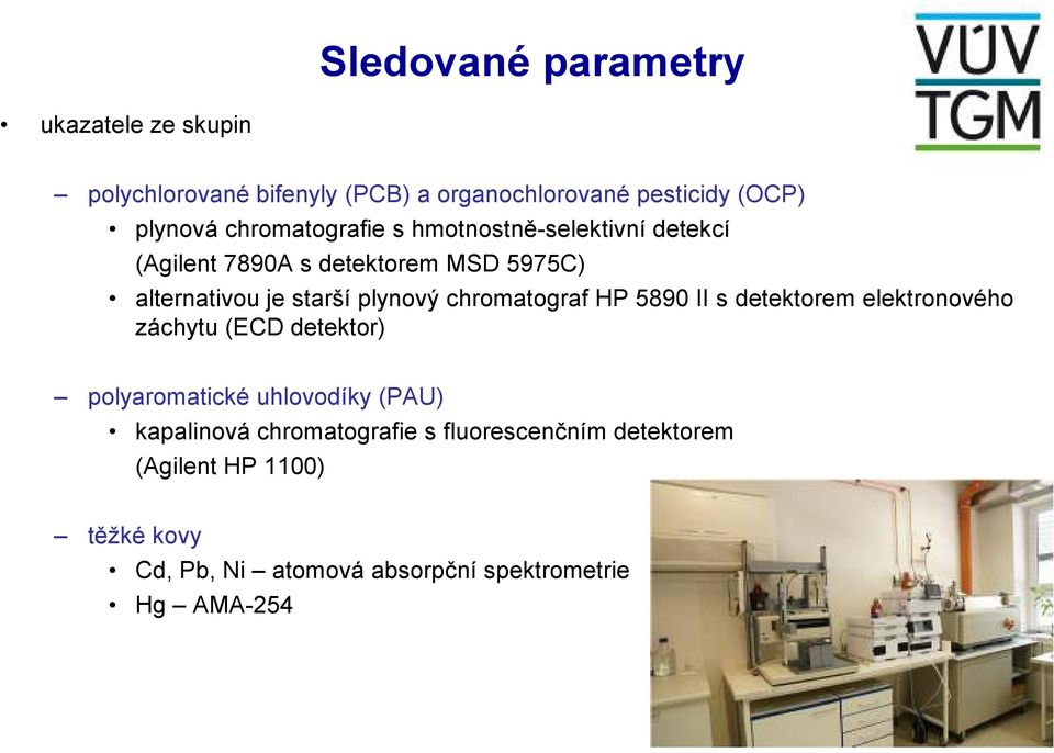 chromatograf HP 5890 II s detektorem elektronového záchytu (ECD detektor) polyaromatické uhlovodíky (PAU) kapalinová