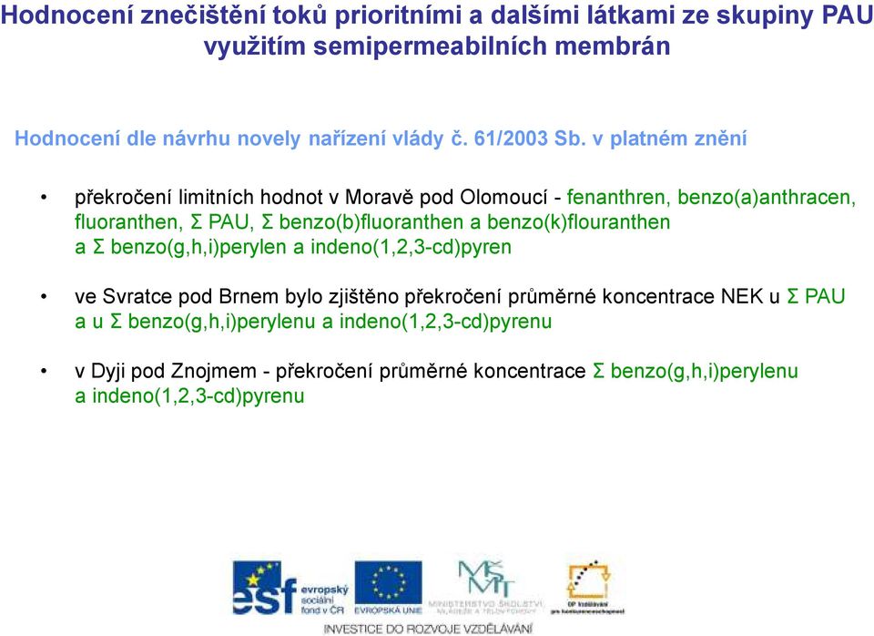 v platném znění překročení limitních hodnot v Moravě pod Olomoucí - fenanthren, benzo(a)anthracen, fluoranthen, Σ PAU, Σ benzo(b)fluoranthen a