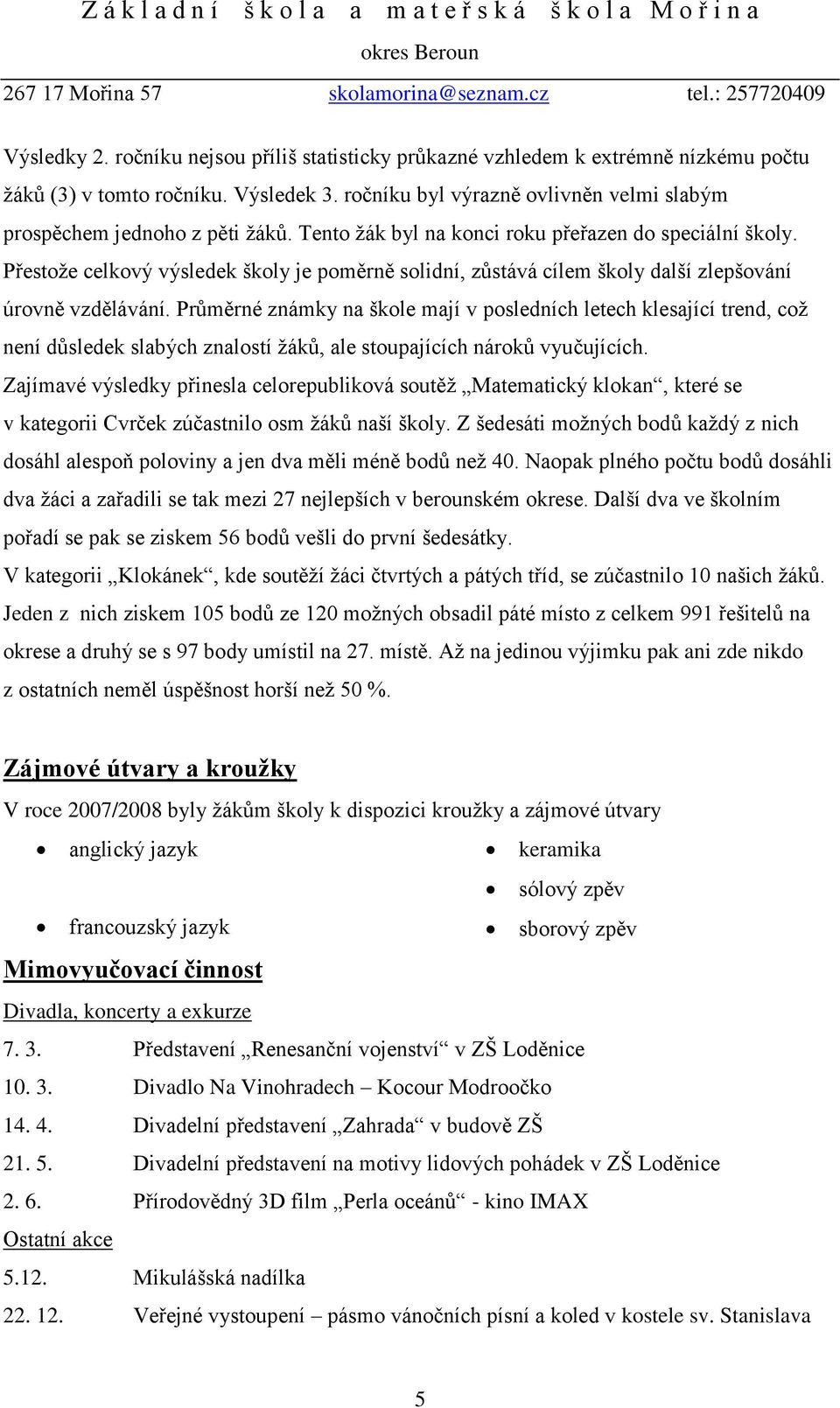 Průměrné známky na škole mají v posledních letech klesající trend, což není důsledek slabých znalostí žáků, ale stoupajících nároků vyučujících.