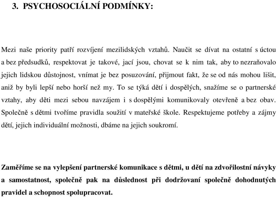 od nás mohou lišit, aniž by byli lepší nebo horší než my. To se týká dětí i dospělých, snažíme se o partnerské vztahy, aby děti mezi sebou navzájem i s dospělými komunikovaly otevřeně a bez obav.