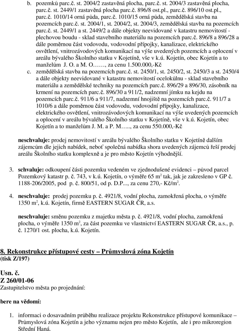 2449/2 a dále objekty neevidované v katastru nemovitostí - plechovou boudu - sklad stavebního materiálu na pozemcích parc.č.