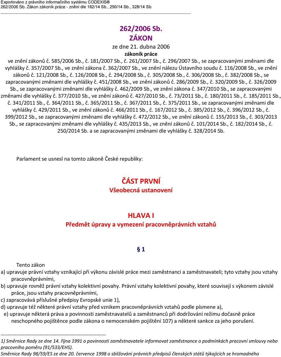 , ve znění nálezu Ústavního soudu č. 116/2008 Sb., ve znění zákonů č. 121/2008 Sb., č. 126/2008 Sb., č. 294/2008 Sb., č. 305/2008 Sb., č. 306/2008 Sb., č. 382/2008 Sb.