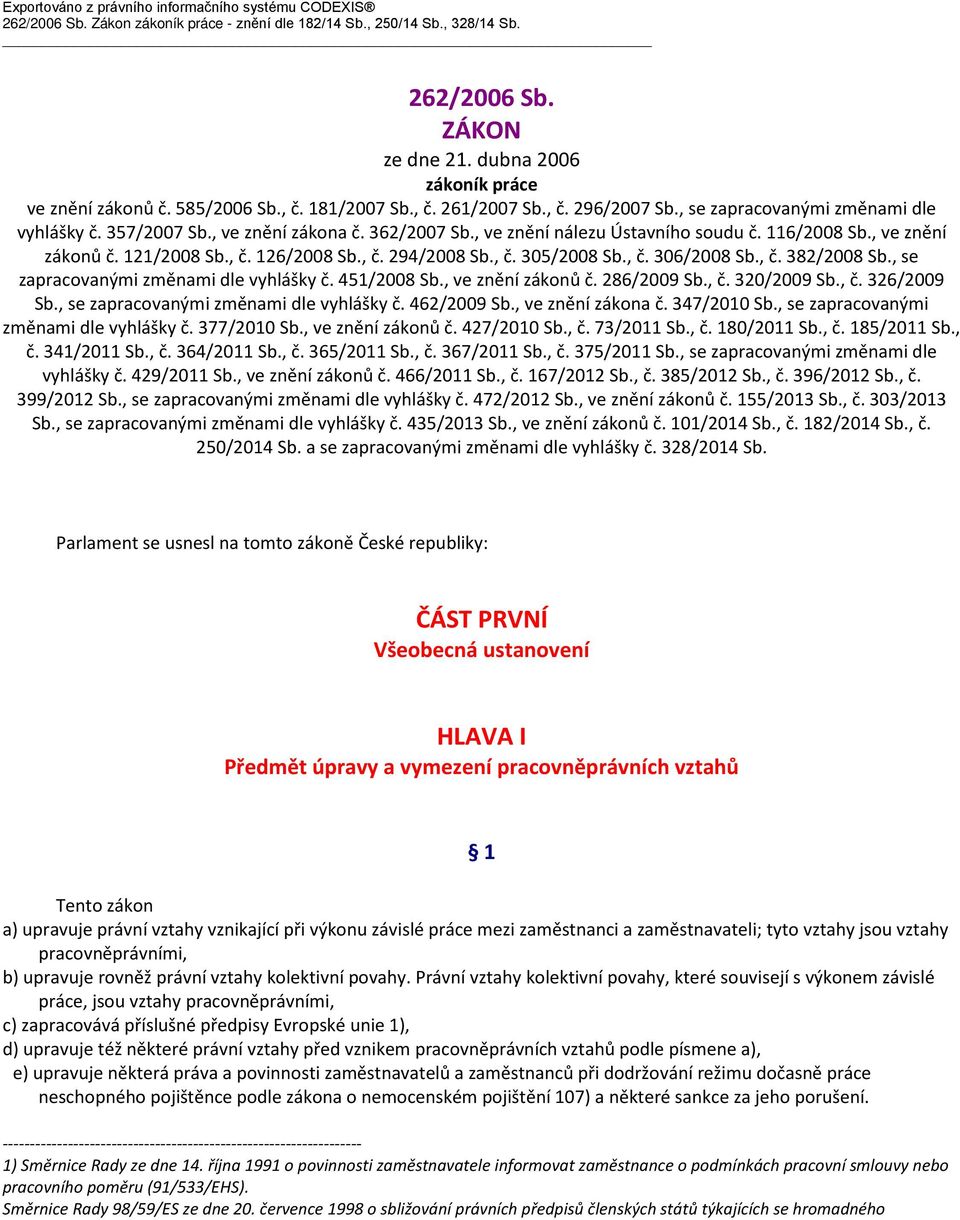 , ve znění nálezu Ústavního soudu č. 116/2008 Sb., ve znění zákonů č. 121/2008 Sb., č. 126/2008 Sb., č. 294/2008 Sb., č. 305/2008 Sb., č. 306/2008 Sb., č. 382/2008 Sb.