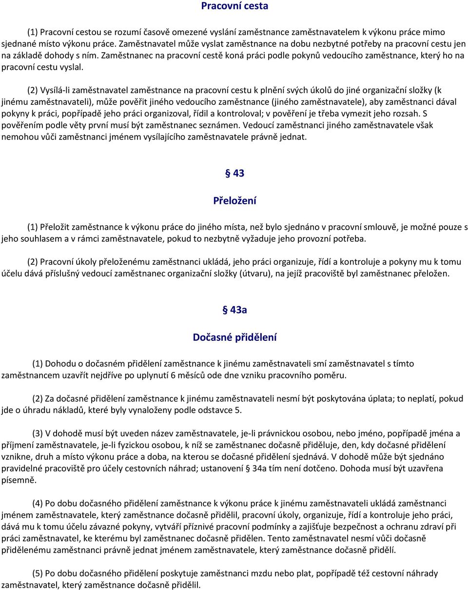 Zaměstnanec na pracovní cestě koná práci podle pokynů vedoucího zaměstnance, který ho na pracovní cestu vyslal.