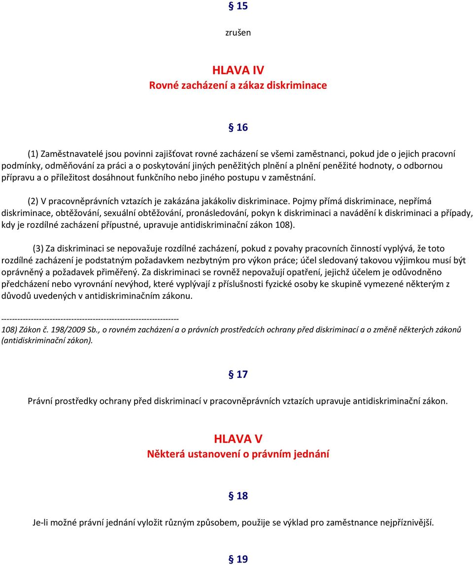 16 (2) V pracovněprávních vztazích je zakázána jakákoliv diskriminace.