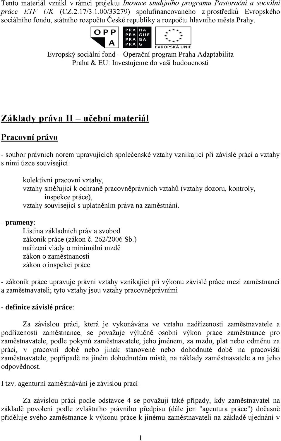 Evropský sociální fond Operační program Praha Adaptabilita Praha & EU: Investujeme do vaší budoucnosti Základy práva II učební materiál Pracovní právo - soubor právních norem upravujících společenské